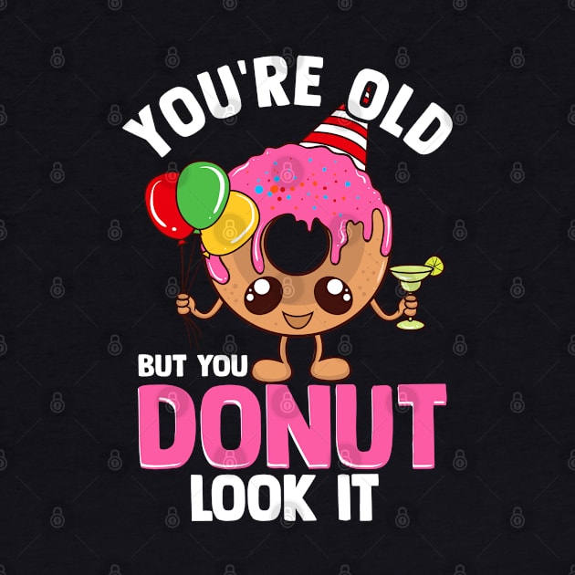 Funny You're old | Birthday Squad Gift | Its My Birthday by Proficient Tees